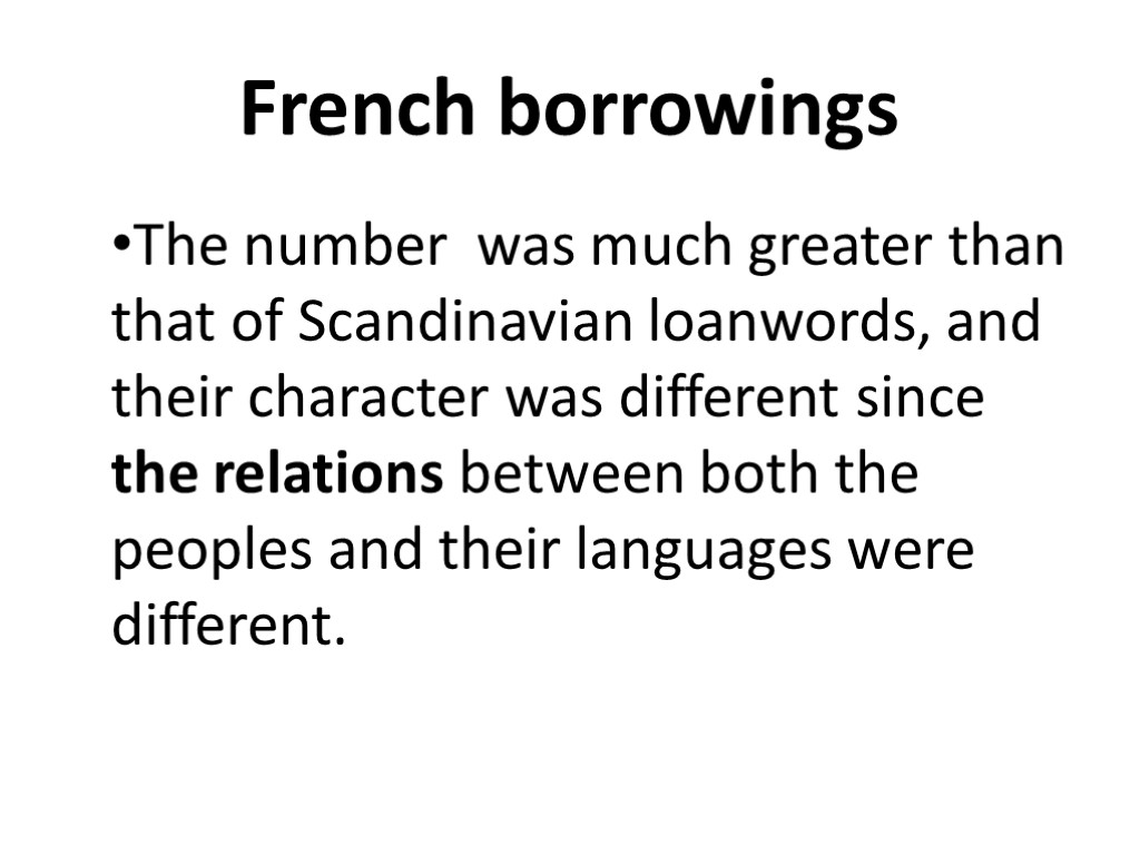 French borrowings The number was much greater than that of Scandinavian loan­words, and their